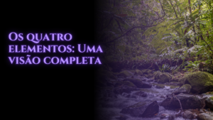Os quatro Elementos: Uma visão completa